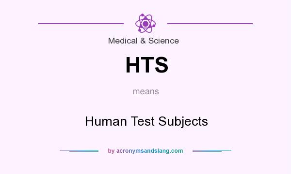 What does HTS mean? It stands for Human Test Subjects