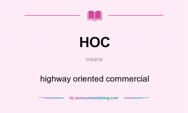 What does HOC mean? It stands for highway oriented commercial