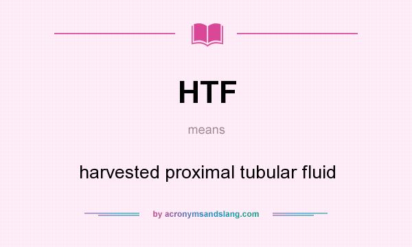 What does HTF mean? It stands for harvested proximal tubular fluid