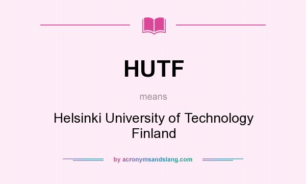 What does HUTF mean? It stands for Helsinki University of Technology Finland