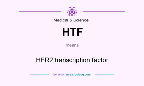 What does HTF mean? It stands for HER2 transcription factor