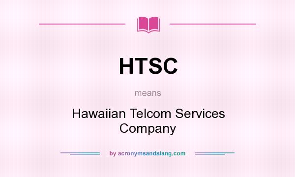 What does HTSC mean? It stands for Hawaiian Telcom Services Company