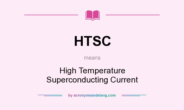 What does HTSC mean? It stands for High Temperature Superconducting Current
