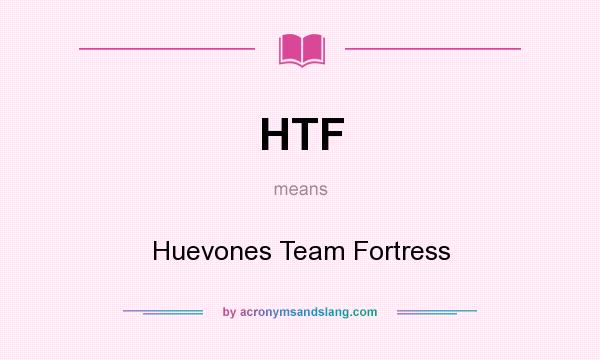 What does HTF mean? It stands for Huevones Team Fortress