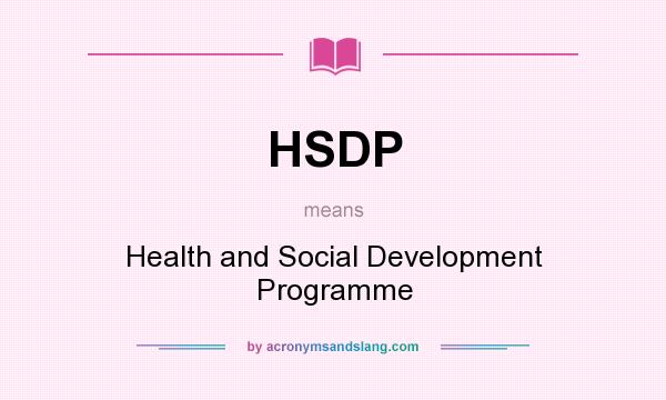 What does HSDP mean? It stands for Health and Social Development Programme