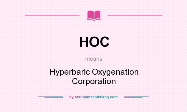 What does HOC mean? It stands for Hyperbaric Oxygenation Corporation