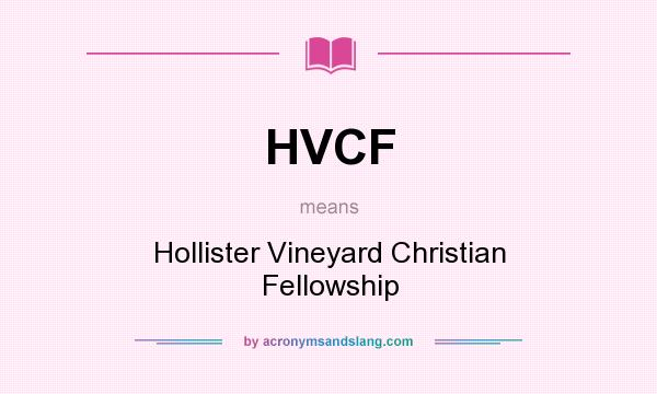 What does HVCF mean? It stands for Hollister Vineyard Christian Fellowship