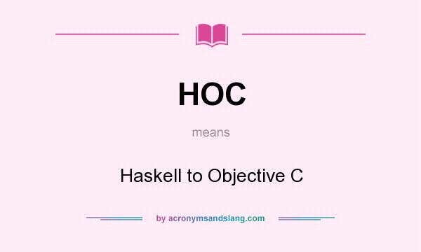 What does HOC mean? It stands for Haskell to Objective C