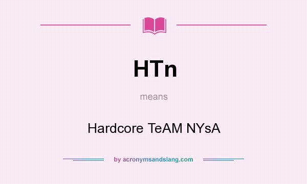 What does HTn mean? It stands for Hardcore TeAM NYsA
