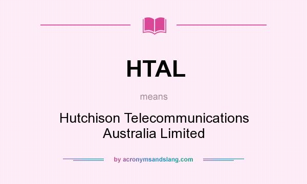 What does HTAL mean? It stands for Hutchison Telecommunications Australia Limited