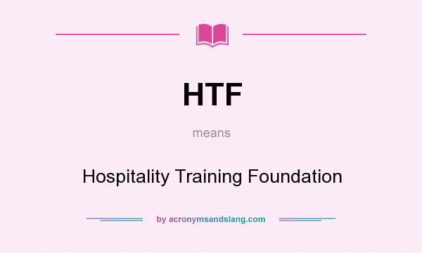 What does HTF mean? It stands for Hospitality Training Foundation