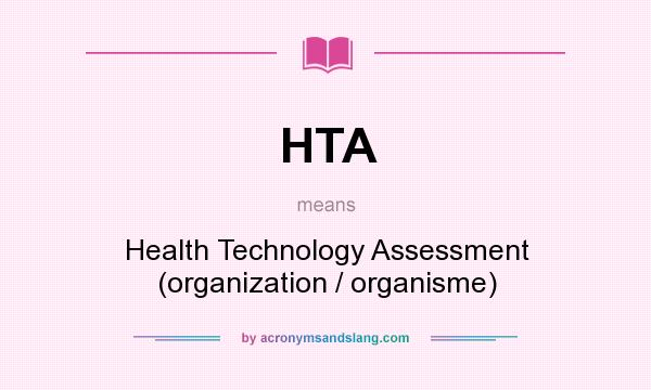What does HTA mean? It stands for Health Technology Assessment (organization / organisme)