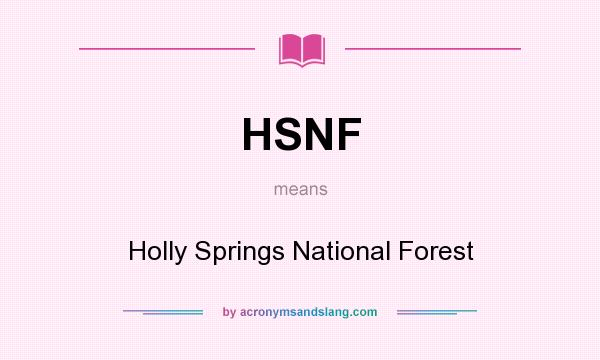 What does HSNF mean? It stands for Holly Springs National Forest