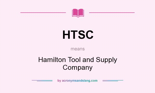 What does HTSC mean? It stands for Hamilton Tool and Supply Company