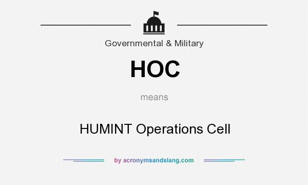 What does HOC mean? It stands for HUMINT Operations Cell