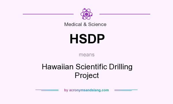 What does HSDP mean? It stands for Hawaiian Scientific Drilling Project