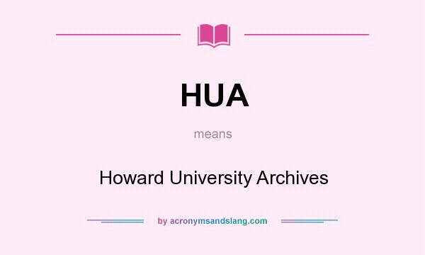 What does HUA mean? It stands for Howard University Archives