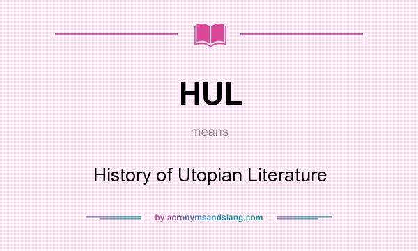 What does HUL mean? It stands for History of Utopian Literature