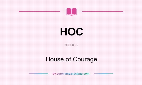 What does HOC mean? It stands for House of Courage