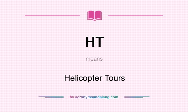 What does HT mean? It stands for Helicopter Tours