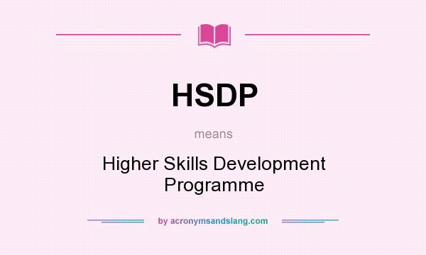 What does HSDP mean? It stands for Higher Skills Development Programme