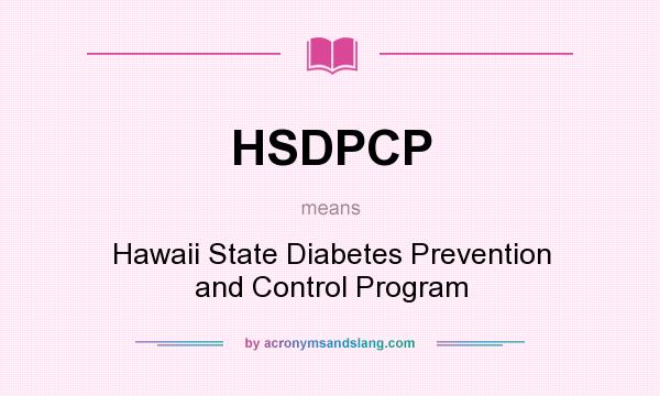What does HSDPCP mean? It stands for Hawaii State Diabetes Prevention and Control Program