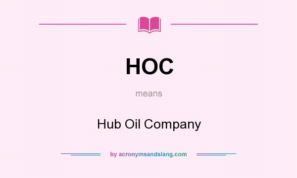 What does HOC mean? It stands for Hub Oil Company