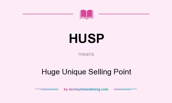 What does HUSP mean? It stands for Huge Unique Selling Point