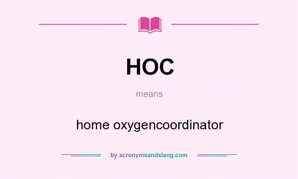 What does HOC mean? It stands for home oxygencoordinator