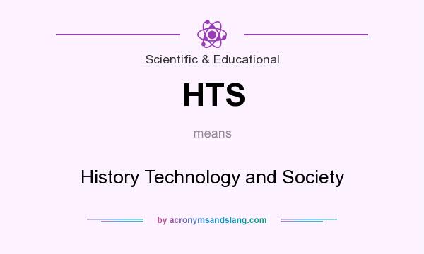 What does HTS mean? It stands for History Technology and Society
