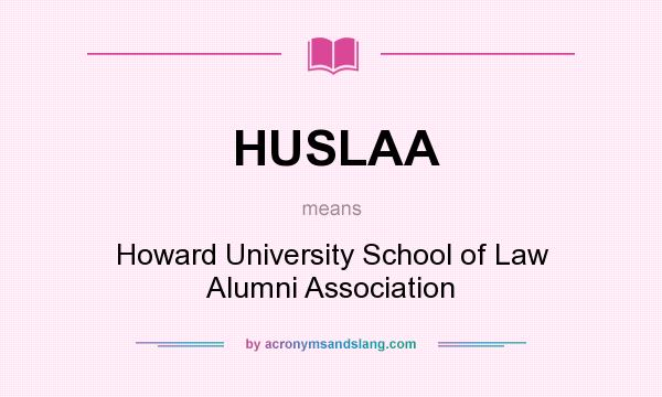 What does HUSLAA mean? It stands for Howard University School of Law Alumni Association
