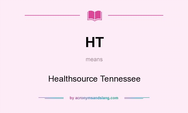 What does HT mean? It stands for Healthsource Tennessee