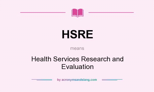 What does HSRE mean? It stands for Health Services Research and Evaluation
