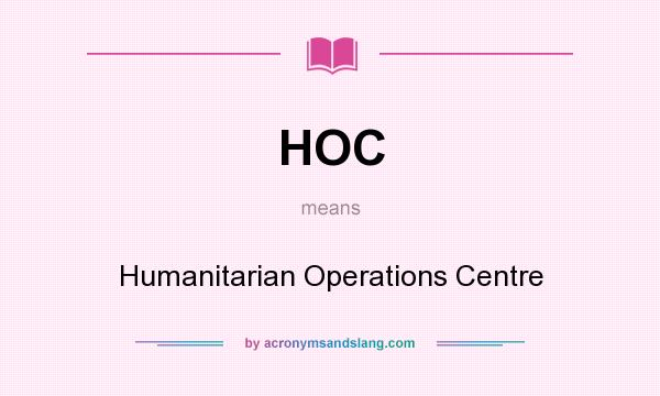What does HOC mean? It stands for Humanitarian Operations Centre