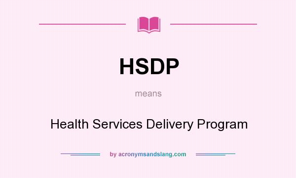 What does HSDP mean? It stands for Health Services Delivery Program
