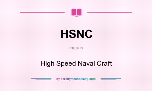 What does HSNC mean? It stands for High Speed Naval Craft