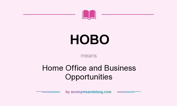 What does HOBO mean? It stands for Home Office and Business Opportunities