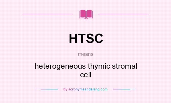 What does HTSC mean? It stands for heterogeneous thymic stromal cell