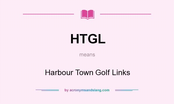 What does HTGL mean? It stands for Harbour Town Golf Links