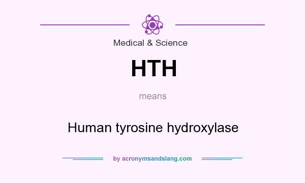 What does HTH mean? It stands for Human tyrosine hydroxylase