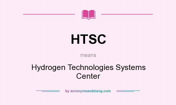 What does HTSC mean? It stands for Hydrogen Technologies Systems Center