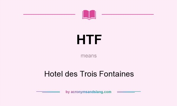 What does HTF mean? It stands for Hotel des Trois Fontaines