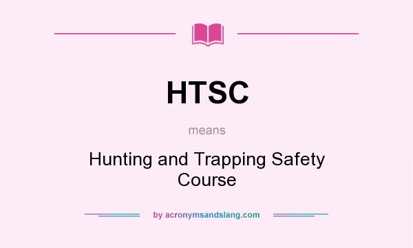 What does HTSC mean? It stands for Hunting and Trapping Safety Course