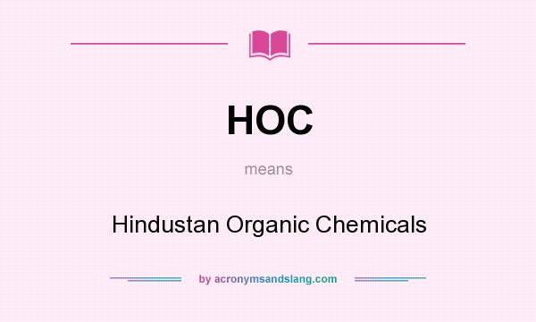 What does HOC mean? It stands for Hindustan Organic Chemicals