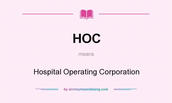 What does HOC mean? It stands for Hospital Operating Corporation