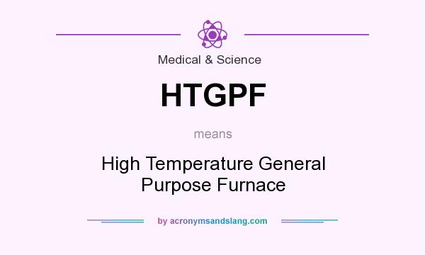 What does HTGPF mean? It stands for High Temperature General Purpose Furnace