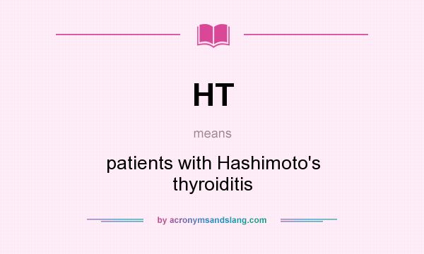 What does HT mean? It stands for patients with Hashimoto`s thyroiditis