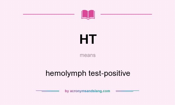What does HT mean? It stands for hemolymph test-positive