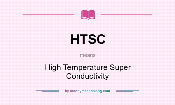 What does HTSC mean? It stands for High Temperature Super Conductivity