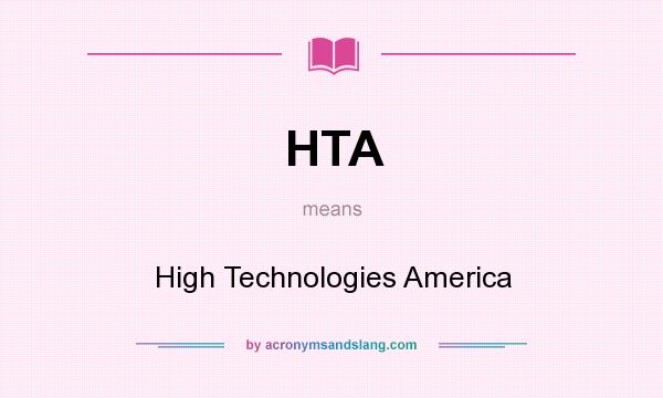 What does HTA mean? It stands for High Technologies America
